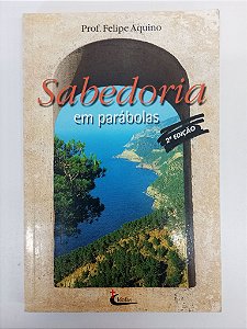 Livro Sabedoria em Parabolas Autor Aquino, Prof. Felipe (2001) [usado]