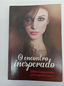 Livro o Encontro Inesperado - pelo Espírito Lucius Autor Gasparetto, Zibia (2014) [usado]