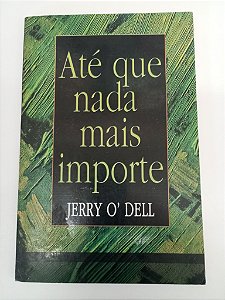 Livro até que Nada Mais Importe Autor Dell, Jerry O´ (1997) [usado]