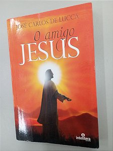 Livro o Amigo Jesus Autor Lucca, José Carlos (2014) [usado]