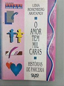 Livro o Amor Tem Mil Caras Autor Aratangy, Lidia Rosenberg (1994) [usado]