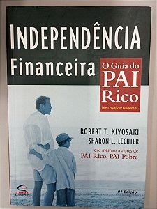 Livro Independencia Financeira - o Guia do Pai Rico Autor Kiyosaki, Robert T. (2001) [usado]