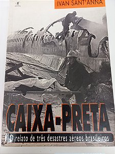 Livro Caixa-preta - o Relato de Três Desastres Aéreos Brasileiros Autor Sant''anna, Ivan (2000) [usado]