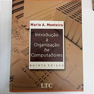 Livro Introdução À Organização de Computadores Autor Monteiro, Mario A. (2012) [usado]