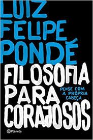 Livro Filosofia para Corajosos: Pense com a Própria Cabeça Autor Pondé, Luiz Felipe (2016) [usado]