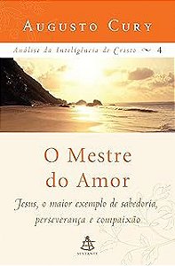 Livro o Mestre do Amor : Analise da Inteligencia de Cristo Vol.4 Autor Cury, Augusto (2006) [usado]