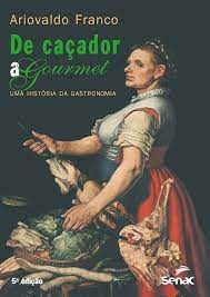 Livro de Caçador a Gourmet: Uma História da Gastronomia Autor Franco, Ariovaldo (2006) [usado]