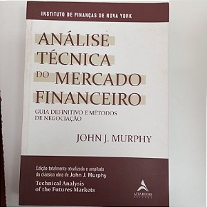 Livro Analise Tecnica do Mercado Financeiro Autor Murphy, John J. (2021) [usado]