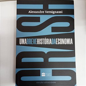 Livro Uma Breve História da Economia Autor Versignassi, Alexandre (2019) [usado]