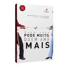 Livro Quem Sabe Pode Muito Quem Ama Pode Mais Autor Oliveira, Wanderley Soares de (2007) [usado]