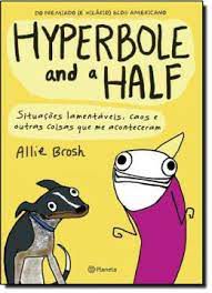 Livro Hyperbole And a Half: Situações Lamentáveis , Caos e Outras Coisas que Me Aconteceram Autor Brosh, Allie (2014) [usado]