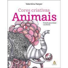 Livro Cores Criativas- Animais : Pintando para Relaxar e Se Divertir Autor Harper, Valentina (2015) [usado]