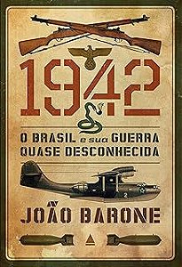 Livro 1942 - o Brasil e sua Guerra Quase Desconhecida Autor Barone, João (2013) [usado]