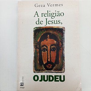 Livro a Religião de Jesus, o Judeu Autor Vermes, Geza (1995) [usado]