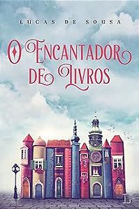 Livro o Encantador de Livros Autor Sousa, Lucas de (2016) [usado]
