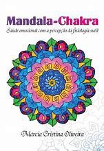 Livro Mandala-chakra: Saúde Emocional com a Percepção da Fisiologia Sutil Autor Oliveira, Márcia Cristina (2022) [usado]