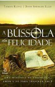 Livro a Bússola da Felicidade: Uma História de Esperança , Amor e Fé para Inspirar Você Autor Kling, Tammy (2010) [usado]