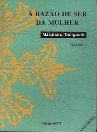 Livro a Razão de Ser da Mulher - Vol. 2 Autor Taniguchi, Masaharu (1997) [usado]
