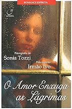 Livro o Amor Enxuga as Lagrimas Autor Tozzi, Sonia (2004) [usado]