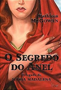 Livro o Segredo do Anel - o Legado de Maria Madalena Autor Mcgowan, Kathleen (2006) [usado]