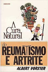 Livro a Cura Natural do Reumatismo e da Artrite Autor Vorster,albert (1989) [usado]