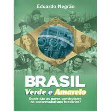 Livro Brasil Verde e Amarelo: Quem São os Novos Construtores do Conservadorismo Brasileiro? Autor Negrão, Eduardo (2022) [usado]