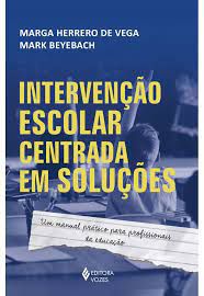 Livro Intervenção Escolar Centrada em Soluções: um Manual Prático para Profissionais da Educação Autor Vega, Marga Herrero de e Mark Beyebach (2023) [usado]