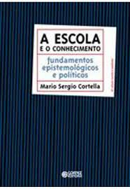 Livro a Escola e o Conhecimento: Fundamentos Epistemológicos e Políticos Autor Cortella, Mario Sergio (2009) [usado]