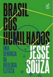 Livro Brasil dos Humilhados: Uma Denúncia da Ideologia Elitista Autor Souza, Jessé (2022) [usado]