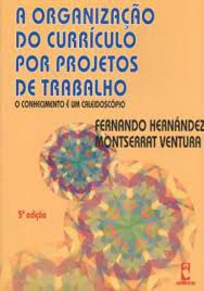 Livro a Organização do Currículo por Projetos de Trabalho: o Conhecimento é um Caleidoscópio Autor Hernández, Fernando e Montserrat Ventura (1998) [usado]