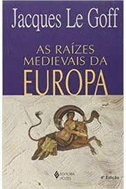 Livro as Raízes Medievais da Europa Autor Goff, Jacques Le (2010) [usado]