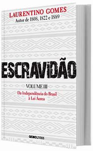 Livro Escravidão - Vol.iii da Independência do Brasil À Lei Áurea Autor Gomes, Laurentino (2022) [usado]