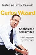 Livro Carlos Wizard: Sonhos Não Têm Limites Autor Brandão, Ignácio de Loyola (2013) [usado]