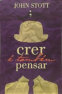 Livro Crer é Também Pensar Autor Stott, John R. W. (1984) [usado]
