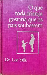 Livro o que Toda Criança Gostaria que os Pais Soubessem Autor Salk, Dr. Lee (1976) [usado]
