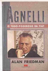 Livro Agnelli: o Todo-poderoso da Fiat Autor Friedman, Alan (1989) [usado]