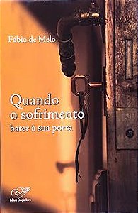 Livro Quando o Sofrimento Bater À sua Porta Autor Melo, Fábio de (2008) [seminovo]