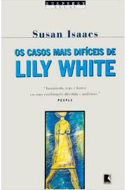 Livro Casos Mais Difíceis de Lily White, os Autor Isaacs, Susan (2002) [usado]