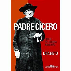 Livro Padre Cícero: Poder, Fé e Guerra Autor Neto, Lira (2009) [usado]