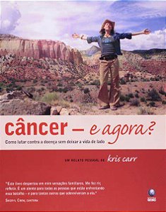 Livro Câncer - e Agora? Como Lutar contra a Doença sem Deixar a Vida de Lado Autor Carr, Kris (2008) [usado]