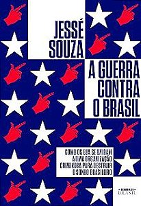 Livro a Guerra contra o Brasil: Como os Eua Se Uniram a Uma Organização Criminosa para Destruir o Sonho Brasileiro Autor Souza,jessé (2020) [usado]