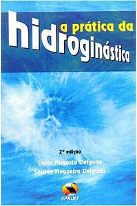 Livro Prática da Hidroginástica, a Autor Delgado, Cesar Augusto & Delgado, Shirley Nogueira (2004) [usado]