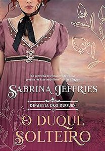 Livro o Duque Solteiro (dinastia dos Duques - 2) Autor Jeffries, Sabrina (2021) [usado]