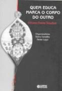 Livro Quem Educa Marca o Corpo do Outro Autor Dowbar, Fátima Freire (2008) [usado]