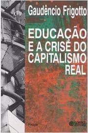 Livro Educação e a Crise do Capitalismmo Real Autor Frigotto, Gaudêncio (2003) [usado]