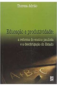Livro Educação e Produtividade: a Reforma do Ensino Paulista e a Desobrigação Autor Adrião, Theresa (2006) [usado]