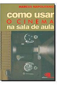 Livro Como Usar o Cinema na Sala de Aula Autor Napolitano, Marcos (2006) [usado]