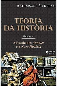 Livro Teoria da História Volume V: a Escola dos Annales e a Nova História Autor Barros, José D''anunciação (2012) [seminovo]