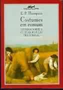 Livro Costumes em Comum: Estudos sobre a Cultura Tradicional Autor Thompson, E. P. (2011) [usado]