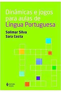 Livro Dinâmicas e Jogos para Aulas de Língua Portuguesa Autor Silva, Solimar & Costa, Sara (2017) [seminovo]